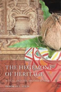 The Hegemony of Heritage : Ritual and the Record in Stone (South Asia Across the Disciplines)