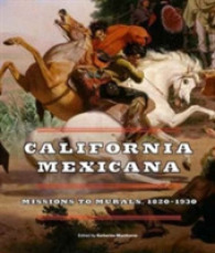 California Mexicana : Missions to Murals, 1820-1930