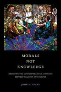 Morals Not Knowledge : Recasting the Contemporary U.S. Conflict between Religion and Science