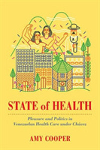 State of Health : Pleasure and Politics in Venezuelan Health Care under Chávez