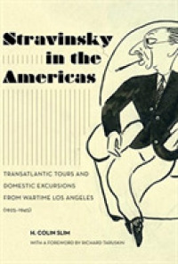 Stravinsky in the Americas : Transatlantic Tours and Domestic Excursions from Wartime Los Angeles (1925-1945) (California Studies in 20th-century Music)