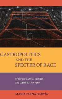 Gastropolitics and the Specter of Race : Stories of Capital, Culture, and Coloniality in Peru (California Studies in Food and Culture)
