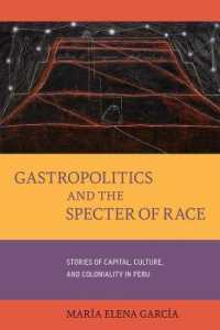 Gastropolitics and the Specter of Race : Stories of Capital, Culture, and Coloniality in Peru (California Studies in Food and Culture)