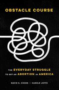 Obstacle Course : The Everyday Struggle to Get an Abortion in America