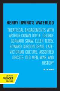 Henry Irving's Waterloo : Theatrical Engagements with Arthur Conan Doyle, George Bernard Shaw, Ellen Terry, Edward Gordon Craig, Late-Victorian Culture, Assorted Ghosts, Old Men, War, and History