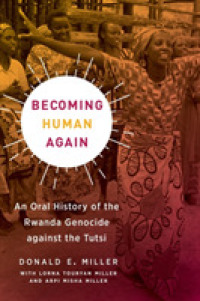 Becoming Human Again : An Oral History of the Rwanda Genocide against the Tutsi