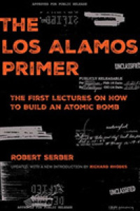 The Los Alamos Primer: The First Lectures on How to Build an Atomic Bomb, Updated with a New Introduction by Richard Rhodes （Annotated.）