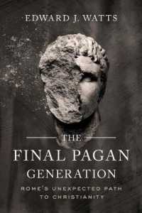 The Final Pagan Generation : Rome's Unexpected Path to Christianity (Transformation of the Classical Heritage)
