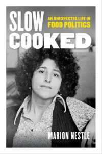 Slow Cooked : An Unexpected Life in Food Politics (California Studies in Food and Culture)