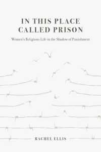 In This Place Called Prison : Women's Religious Life in the Shadow of Punishment