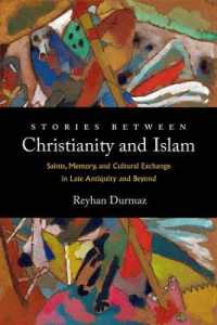 Stories between Christianity and Islam : Saints, Memory, and Cultural Exchange in Late Antiquity and Beyond