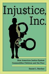 児童と貧困を食い物にする米国の司法制度<br>Injustice, Inc. : How America's Justice System Commodifies Children and the Poor