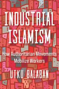 Industrial Islamism : How Authoritarian Movements Mobilize Workers