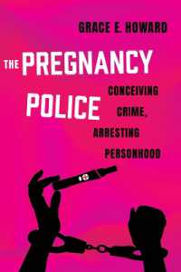 The Pregnancy Police : Conceiving Crime, Arresting Personhood (Reproductive Justice: A New Vision for the 21st Century)