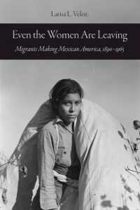 Even the Women Are Leaving : Migrants Making Mexican America, 1890-1965