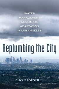 Replumbing the City : Water Management as Climate Adaptation in Los Angeles
