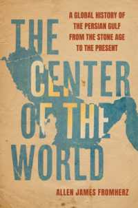 The Center of the World : A Global History of the Persian Gulf from the Stone Age to the Present