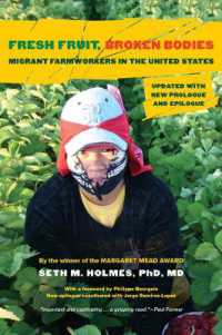 Fresh Fruit, Broken Bodies : Migrant Farmworkers in the United States, Updated with a New Preface and Epilogue (California Series in Public Anthropology)
