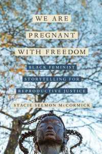 We Are Pregnant with Freedom : Black Feminist Storytelling for Reproductive Justice (Reproductive Justice: A New Vision for the 21st Century)