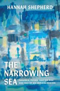 The Narrowing Sea : Fukuoka, Pusan, and the Rise and Fall of an Imperial Region (Asia Pacific Modern)