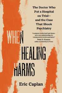When Healing Harms : The Doctor Who Put a Hospital on Trial—and the Case That Shook Psychiatry
