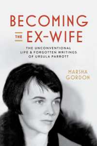 Becoming the Ex-Wife : The Unconventional Life and Forgotten Writings of Ursula Parrott