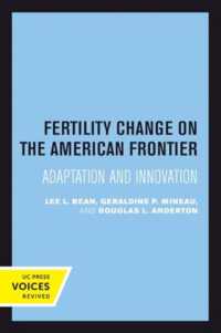 Fertility Change on the American Frontier : Adaptation and Innovation (Studies in Demography)