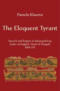 The Eloquent Tyrant : Speech and Empire in Umayyad Iraq under al-Hajjaj b. Yusuf al-Thaqafi, 694-714