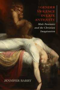 Gender Violence in Late Antiquity : Male Fantasies and the Christian Imagination