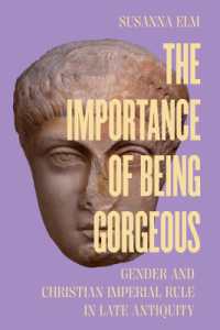 The Importance of Being Gorgeous : Gender and Christian Imperial Rule in Late Antiquity (Transformation of the Classical Heritage)