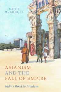 Asianism and the Fall of Empire : India's Road to Freedom (California World History Library)