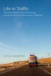 Life in Traffic : Women, Plants, and Gold Along South America's Interoceanic Highway (California Series in Public Anthropology)