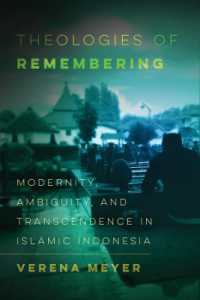 Theologies of Remembering : Modernity, Ambiguity, and Transcendence in Islamic Indonesia (Islamic Humanities)