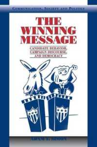 The Winning Message : Candidate Behavior, Campaign Discourse, and Democracy (Communication, Society and Politics)