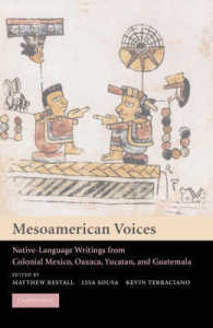 メソアメリカの声：植民地時代メキシコ・ユカタン・グアテマラのオリジナル著作集<br>Mesoamerican Voices : Native Language Writings from Colonial Mexico, Yucatan, and Guatemala