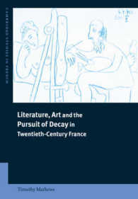 Literature, Art and the Pursuit of Decay in Twentieth-Century France (Cambridge Studies in French)