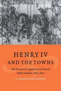 Henry IV and the Towns : The Pursuit of Legitimacy in French Urban Society, 1589-1610 (Cambridge Studies in Early Modern History)