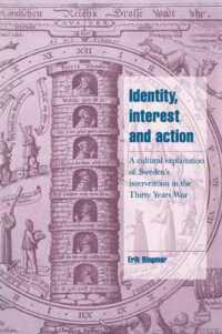 Identity, Interest and Action : A Cultural Explanation of Sweden's Intervention in the Thirty Years War (Cambridge Cultural Social Studies)