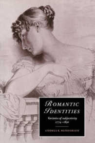 ロマン派のアイデンティティ：様々なる主体<br>Romantic Identities : Varieties of Subjectivity, 1774-1830 (Cambridge Studies in Romanticism)