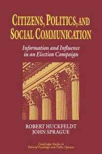 選挙キャンペーンに見る市民、政治と社会的コミュニケーション<br>Citizens, Politics and Social Communication : Information and Influence in an Election Campaign (Cambridge Studies in Public Opinion and Political Psychology)