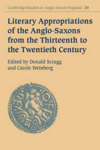 Literary Appropriations of the Anglo-Saxons from the Thirteenth to the Twentieth Century (Cambridge Studies in Anglo-saxon England)