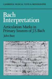 Bach Interpretation : Articulation Marks in Primary Sources of J. S. Bach (Cambridge Musical Texts and Monographs)