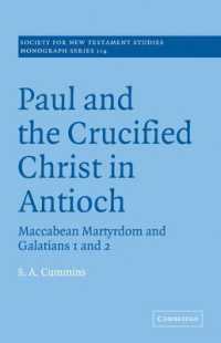 Paul and the Crucified Christ in Antioch : Maccabean Martyrdom and Galatians 1 and 2 (Society for New Testament Studies Monograph Series)