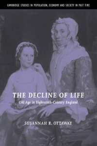 １８世紀イングランドにおける老年期<br>The Decline of Life : Old Age in Eighteenth-Century England (Cambridge Studies in Population, Economy and Society in Past Time)