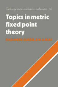 Topics in Metric Fixed Point Theory (Cambridge Studies in Advanced Mathematics)