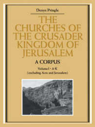 The Churches of the Crusader Kingdom of Jerusalem: a Corpus: Volume 1, A-K (excluding Acre and Jerusalem) (The Churches of the Crusader Kingdom of Jerusalem)