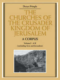 The Churches of the Crusader Kingdom of Jerusalem: A Corpus: Volume 1, A-K (excluding Acre and Jerusalem) (The Churches of the Crusader Kingdom of Jerusalem)