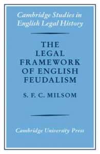 Ｓ．Ｆ．Ｃ．ミルソム著／イギリス封建制の法枠組<br>The Legal Framework of English Feudalism : The Maitland Lectures given in 1972 (Cambridge Studies in English Legal History)