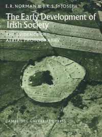 The Early Development of Irish Society : The Evidence of Aerial Photography (Cambridge Air Surveys)