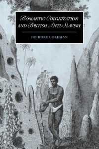 ロマン主義時代の植民地化と英国の反奴隷運動<br>Romantic Colonization and British Anti-Slavery (Cambridge Studies in Romanticism)
